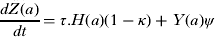 $$\displaystyle{{dZ(a)} \over {dt}} = \tau. H(a)(1 - \kappa ) + Y(a)\psi $$