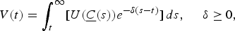 V\lpar t\rpar = \vint_t^\infty \lsqb U\lpar \underline{C}\lpar s\rpar \rpar e^{-\delta \lpar s-t\rpar }\rsqb \, ds\comma \; \quad \delta \ge 0\comma \; \eqno \lpar 1\rpar