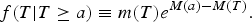 f\lpar T\vert T\ge a\rpar \equiv m\lpar T\rpar e^{M\lpar a\rpar -M\lpar T\rpar }.\eqno \lpar 22\rpar