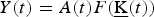 $Y\lpar t\rpar =A\lpar t\rpar F\lpar \underline{{\rm K}}\lpar t\rpar \rpar $