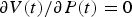 $\partial V\lpar t\rpar /\partial P\lpar t\rpar = 0$