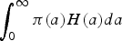 $\vint_{0}^{\infty} \pi\lpar a\rpar H\lpar a\rpar da$