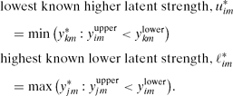 \begin{eqnarray}
&&\textrm {lowest known higher latent strength, } u_{im}^*\nonumber\\
&&\quad = \mathrm{min} \left(y_{km}^*: y_{im}^\mathrm{upper} < y_{km}^\mathrm{lower}\right) \nonumber \\
&&\textrm {highest known lower latent strength, } \ell _{im}^* \nonumber \\
&&\quad=\mathrm{max} \left(y_{jm}^*: y_{jm}^\mathrm{upper} < y_{im}^\mathrm{lower}\right) {\!}.
\end{eqnarray}