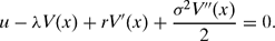 \begin{equation}
u-\lambda V(x)+rV^{\prime}(x)+\frac{\sigma ^2 V^{\prime \prime}(x)}{2}=0.
\end{equation}