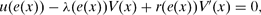 \begin{equation}
u(e(x))-\lambda (e(x))V(x)+r(e(x)) V^{\prime}(x) = 0,
\end{equation}