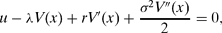 \begin{equation}
u-\lambda V(x) + rV^{\prime}(x) + \frac{\sigma ^2 V^{\prime \prime}(x)}{2} = 0,
\end{equation}