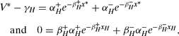\begin{eqnarray}
&&V^\ast - \gamma _H = \alpha _H^+ e^{-\beta _H^+ x^\ast} + \alpha _H^- e^{-\beta _H^- x^\ast} \nonumber\\
&&\quad \text{and}\quad 0 = \beta _H^+\alpha _H^+ e^{-\beta _H^+ x_H} + \beta _H^-\alpha _H^- e^{-\beta _H^- x_H},
\end{eqnarray}