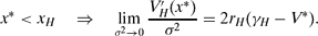 \begin{equation}
x^\ast <x_H \quad \Rightarrow \quad \lim _{\sigma ^2\rightarrow 0}\frac{V_H^{\prime}(x^\ast)}{\sigma ^2} = 2r_H(\gamma _H-V^\ast).
\end{equation}