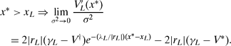 \begin{eqnarray}
&&x^\ast >x_L \Rightarrow \lim _{\sigma ^2\rightarrow 0}\frac{V_L^{\prime}(x^\ast)}{\sigma ^2} \nonumber\\
&&\quad= 2|r_L| (\gamma _L-V^\dag) e^{-(\lambda _L/|r_L|) (x^\ast -x_L)} -2|r_L| (\gamma _L-V^\ast).
\end{eqnarray}
