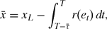 \begin{equation}
\bar{x} = x_L -\int _{T-\bar{\tau}}^Tr(e_t)\,dt,
\end{equation}