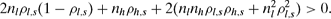 \begin{eqnarray}
2 n_l \rho _{l,s} (1 - \rho _{l,s}) + n_h \rho _{h,s} + 2 (n_l n_h \rho _{l,s} \rho _{h,s}+ n_l^2 \rho _{l,s}^2) > 0 . \nonumber\\
\end{eqnarray}