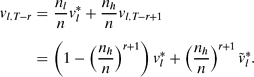 \begin{eqnarray*}
v_{l,T-r} &=& \frac{n_l}{n} v_l^* + \frac{n_h}{n} v_{l,T-r+1} \\
&=& \left( 1 - \left( \frac{n_h}{n} \right)^{r+1} \right) v_l^* + \left( \frac{n_h}{n} \right)^{r+1} \tilde{v}_{l}^*.
\end{eqnarray*}