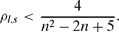 \begin{eqnarray*}
\rho _{l,s} &<& \frac{4}{n^2 - 2 n + 5}.
\end{eqnarray*}