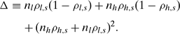 \begin{eqnarray*}
\Delta &\equiv& n_l \rho _{l,s} (1 - \rho _{l,s}) + n_h \rho _{h,s} (1 - \rho _{h,s})\\
&& +\, (n_h \rho _{h,s} + n_l \rho _{l,s})^2.
\end{eqnarray*}