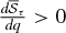 $\frac{d \overline{{\mathcal S}}_{\tau }}{d q} > 0$
