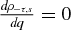 $\frac{d \rho _{-\tau ,s}}{d q} = 0$