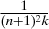$\frac{1}{(n+1)^2k}$