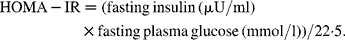 HOMA-IR = (fasting\,insulin\,(\mu U/ml)\times fasting\,plasma\,glucose\,(mmol/l))/22\cdot 5.