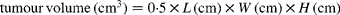 tumour\,volume\,(cm^{3}) = 0\cdot 5\times L \,(cm)\times W \,(cm)\times H \,(cm)