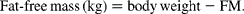 Fat\hyphen free\,mass\,(kg) = body\,weight - FM.