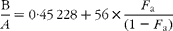 \begin{eqnarray} \frac {B}{ A } = 0\cdot 45\,228 + 56\times \frac { F _{a}}{(1 - F _{a})} \end{eqnarray}