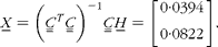 \begin{eqnarray} { X _{\lowbar } } = \left ({ C _{ = } }^{ T }{ C _{ = } }\right )^{ - 1}{ C _{ = } }{ H _{\lowbar } } = \left [{\begin{array}{ccc}0\cdot 0394 \\ 0\cdot 0822 \\ \end{array} }\right ]. \end{eqnarray}