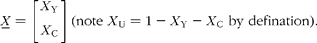 \begin{eqnarray} { X _{\lowbar } } = \left [{\begin{array}{ccc} X _{Y} \\ X _{C} \\ \end{array} }\right ]\,(note\,\, X _{U} = 1 - X _{Y} - X _{C}\,\,by\,\,defination). \end{eqnarray}