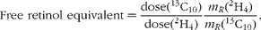 \begin{eqnarray} Free\,\,retinol\,\,equivalent = \frac {dose(^{13}C_{10})}{dose(^{2}H_{4})}\frac { m _{ R }(^{2}H_{4})}{ m _{ R }(^{13}C_{10})}, \end{eqnarray}