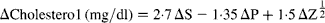 \Delta Cholestero1\,(mg/dl) = 2\cdot 7\,\Delta S - 1\cdot 35\,\Delta P + 1\cdot 5\,\Delta Z\,^{1\lowbar 2}