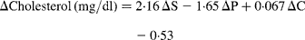 \Delta Cholesterol\,(mg/dl) = 2\cdot 16\,\Delta S - 1\cdot 65\,\Delta P + 0\cdot 067\,\Delta C - 0\cdot 53