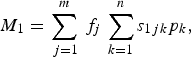 M_1 = \sum_{\,j=1}^m\, f_j\, \sum_{k=1}^n s_{1jk} p_k\comma