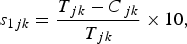 s_{1jk}=\displaystyle{{T_{\,jk} - C_{\,jk} } \over {T_{\,jk} }} \times 10\comma