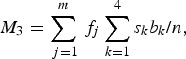 M_3=\sum_{\,j=1}^m \,{f_j}\sum_{k=1}^4 {{{s_k b_k } \hbox{/} n}}\comma