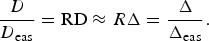 {D \over D_{\rm eas}} = {\rm RD} \approx R \Delta = \displaystyle{\Delta \over \Delta_{\rm eas}}.