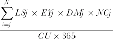 \begin{equation}
\frac{{\displaystyle\sum\limits_{i = j}^N {LSj \times EYj \times DMj \times NCj} }}{{CU \times 365}}
\end{equation}