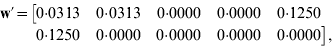 \openup-1\eqalign{{\bf w}\prime \equals\tab \big[ {{ {0{\cdot}0313} \quad {0{\cdot}0313} \quad {0{\cdot}0000} \quad {0{\cdot}0000} \quad {0{\cdot}1250} }} \cr\tab\hskip4 {0{\cdot}1250} \quad {0{\cdot}0000} \quad {0{\cdot}0000} \quad {0{\cdot}0000} \quad {0{\cdot}0000} \big]\comma}