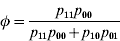 \phi \equals {{p_{\setnum{11}} p_{\setnum{00}} } \over {p_{\setnum{11}} p_{\setnum{00}} \plus p_{\setnum{10}} p_{\setnum{01}} }}