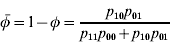 \barphi \equals 1 \minus \phi \equals {{p_{\setnum{10}} p_{\setnum{01}} } \over {p_{\setnum{11}} p_{\setnum{00}} \plus p_{\setnum{10}} p_{\setnum{01}} }}
