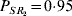P_{SR_{\setnum{2}} } \equals 0{\cdot}95