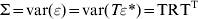 \rmSigma \equals {\rm var} \lpar \varepsilon \rpar \equals {\rm var} \lpar T\varepsilon \ast \rpar \equals {\rm TRT}^{\rm T} 