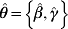 \hskip2pt \hat{\hskip-2pt \theta } \equals \left\{ \hskip2pt {\hat{\hskip-2pt \beta }\comma \hat{\gamma }} \right\}
