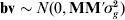 {\bf bv}\sim N\lpar 0\comma {\bf MM \prime}\sigma _{g}^{\setnum{2}} \rpar