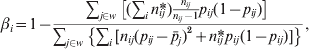 \beta _{i} \equals 1 \minus {{\sum\nolimits_{j \in w} \,\big [ \lpar \sum\nolimits_{i} \,n_{ij}\hskip -4pt {\ast } \rpar {\textstyle{{n_{ij} } \over {n_{ij} \minus 1}}}p_{ij} \lpar 1 \minus p_{ij} \rpar \big] \over {\sum\nolimits_{j \in w} \,\big \{ \sum\nolimits_{i} \,\lsqb n_{ij} \lpar p_{ij} \minus {\bar{p}}\nolimits_{j} \rpar ^{\setnum{2}} \plus {n_{ij}}\hskip -4pt \ast p_{ij} \lpar 1 \minus p_{ij} \rpar \rsqb \big \}}}\comma 