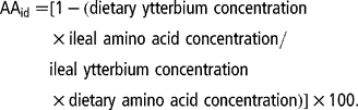 AA_{id} = [1 - (dietary \,\hairsp ytterbium \,\hairsp concentration\times ileal \,\hairsp amino \,\hairsp acid \,\hairsp concentration/ileal \,\hairsp ytterbium \,\hairsp concentration\times dietary \,\hairsp amino \,\hairsp acid \,\hairsp concentration)]\times 100.