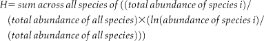 $$\eqalign{H \equals \,sum \,across \,all \,species \,of \,((total \,abundance \,of\, species \,i)/\cr(total \,abundance \,of\, all \,species) \times (ln(abundance\, of \,species\, i)/\cr(total \,abundance \,of \,all \,species)))$$