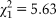 $\chi _1^2 \,\equals\, 5.63$
