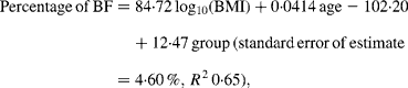 Percentage\,of\,BF=84\cdot 72\hairsp log_{10}(BMI) + 0\cdot 0414\hairsp age - 102\cdot 20 + 12\cdot 47\hairsp group\,(standard\,error\,of\,estimate = 4\cdot 60\,\%,\, R ^{2}\,0\cdot 65),