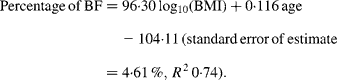 Percentage\,of\,BF=96\cdot 30\hairsp log_{10}(BMI) + 0\cdot 116\hairsp age - 104\cdot 11\,(standard\,error\,of\,estimate = 4\cdot 61\,\%,\, R ^{2}\,0\cdot 74).