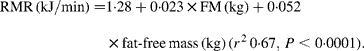 RMR\,(kJ/min) = 1\cdot 28 + 0\cdot 023\times FM\,(kg) + 0\cdot 052\times fat\hyphen free\,mass\,(kg)\,( r ^{2}\,0\cdot 67,\, P < 0\cdot 0001).