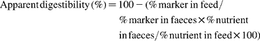 \begin{eqnarray} Apparent\,digestibility\,(\%) = 100 - (\%\,marker\,\,in\,\,feed/\%\,marker\,\,in\,\,faeces\times \%\,nutrient\,in\,faeces/\%\,nutrient\,\,in\,\,feed\times 100). \end{eqnarray}